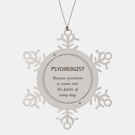 Sarcastic Psychologist Snowflake Ornament Gifts, Christmas Holiday Gifts for Psychologist Ornament, Psychologist: Because greatness is woven into the fabric of every day, Coworkers, Friends