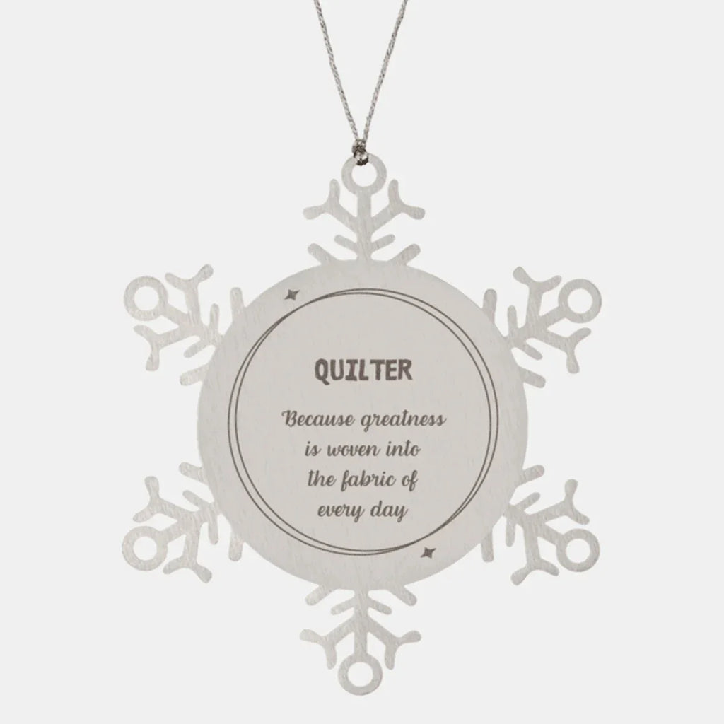Sarcastic Quilter Snowflake Ornament Gifts, Christmas Holiday Gifts for Quilter Ornament, Quilter: Because greatness is woven into the fabric