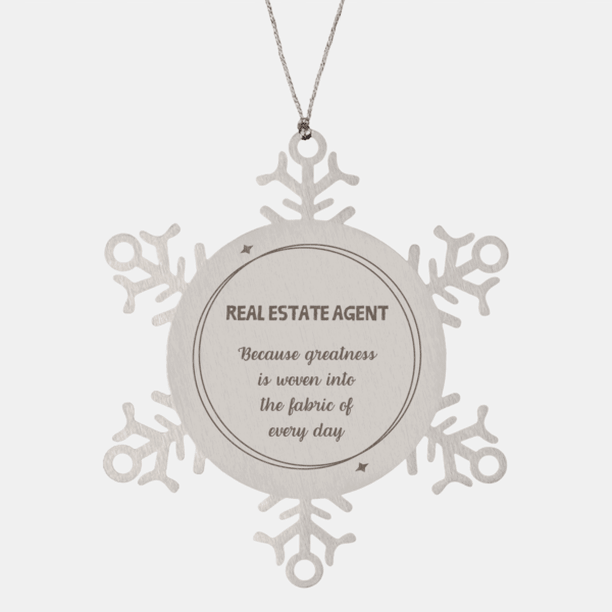 Sarcastic Real Estate Agent Snowflake Ornament Gifts, Christmas Holiday Gifts for Real Estate Agent Ornament, Real Estate Agent: Because greatness is woven into the fabric of every day, Coworkers, Friends