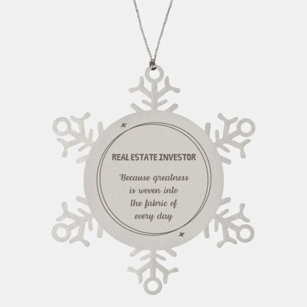 Sarcastic Real Estate Investor Snowflake Ornament Gifts, Christmas Holiday Gifts for Real Estate Investor Ornament, Real Estate Investor: Because greatness is woven into the fabric