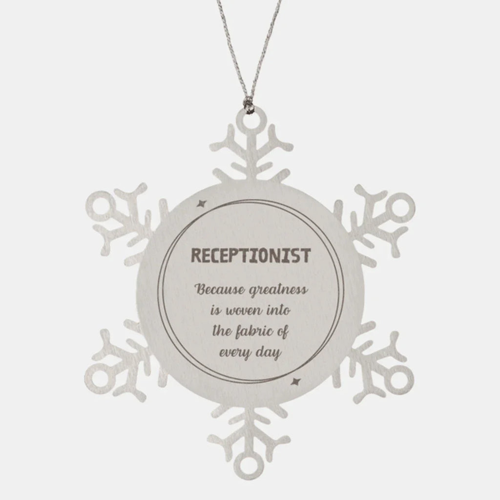 Sarcastic Receptionist Snowflake Ornament Gifts, Christmas Holiday Gifts for Receptionist Ornament, Receptionist: Because greatness is woven into the fabric