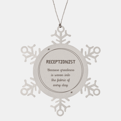 Sarcastic Receptionist Snowflake Ornament Gifts, Christmas Holiday Gifts for Receptionist Ornament, Receptionist: Because greatness is woven into the fabric of every day, Coworkers, Friends