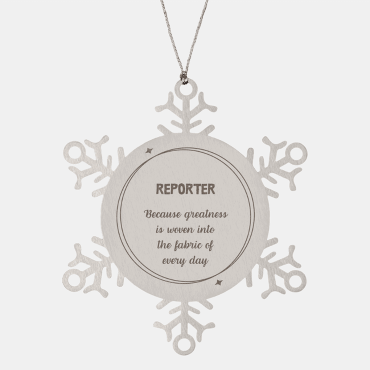 Sarcastic Reporter Snowflake Ornament Gifts, Christmas Holiday Gifts for Reporter Ornament, Reporter: Because greatness is woven into the fabric of every day, Coworkers, Friends