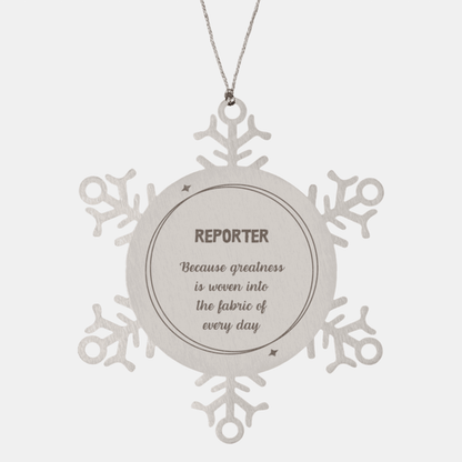 Sarcastic Reporter Snowflake Ornament Gifts, Christmas Holiday Gifts for Reporter Ornament, Reporter: Because greatness is woven into the fabric of every day, Coworkers, Friends