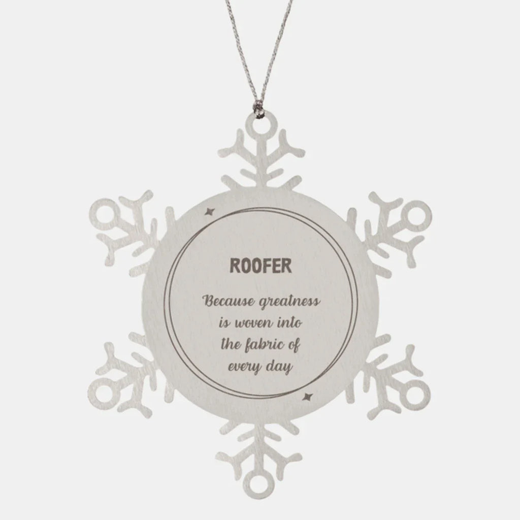 Sarcastic Roofer Snowflake Ornament Gifts, Christmas Holiday Gifts for Roofer Ornament, Roofer: Because greatness is woven into the fabric
