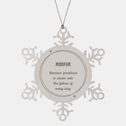 Sarcastic Roofer Snowflake Ornament Gifts, Christmas Holiday Gifts for Roofer Ornament, Roofer: Because greatness is woven into the fabric of every day, Coworkers, Friends