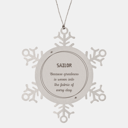Sarcastic Sailor Snowflake Ornament Gifts, Christmas Holiday Gifts for Sailor Ornament, Sailor: Because greatness is woven into the fabric of every day, Coworkers, Friends