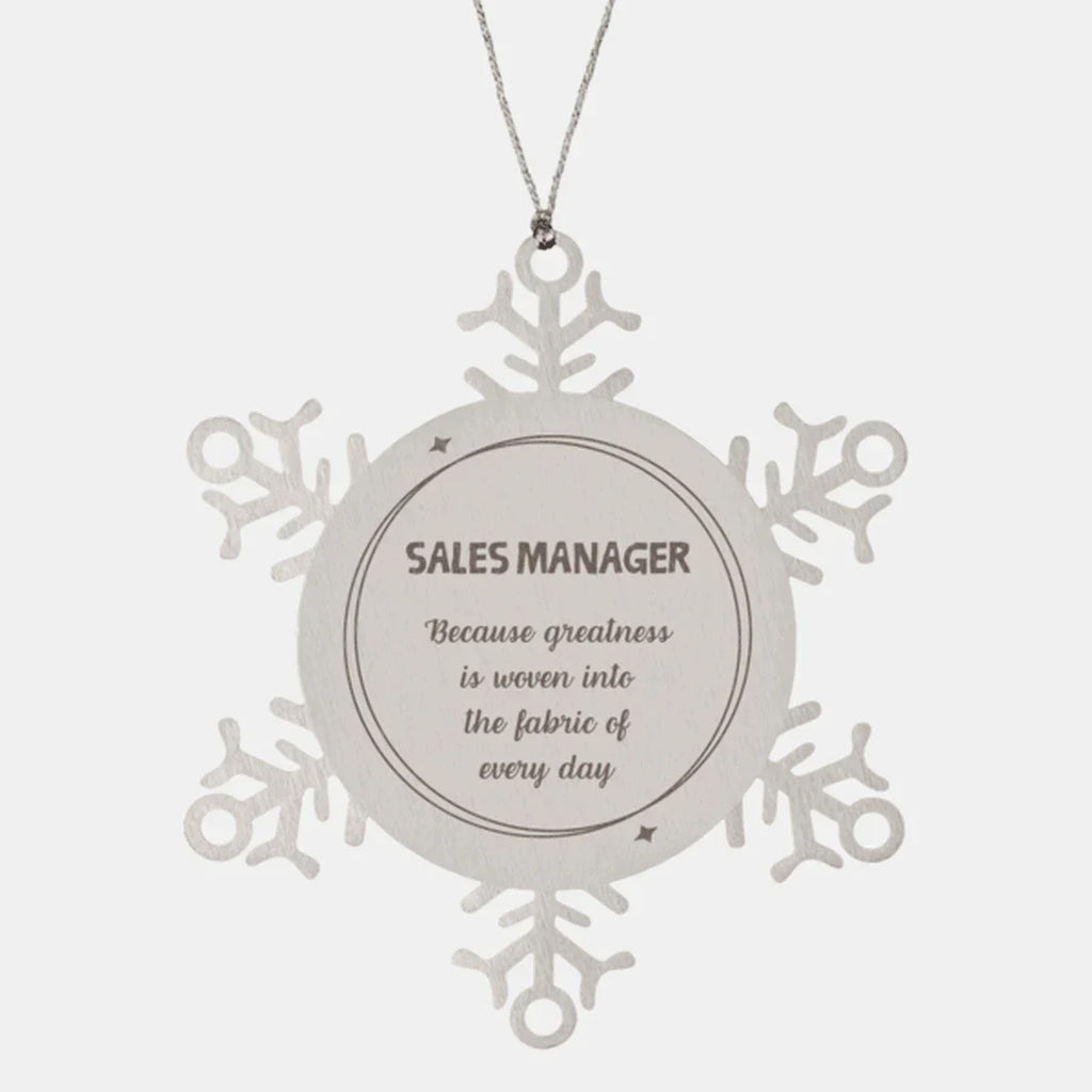 Sarcastic Sales Manager Snowflake Ornament Gifts, Christmas Holiday Gifts for Sales Manager Ornament, Sales Manager: Because greatness is woven into the fabric