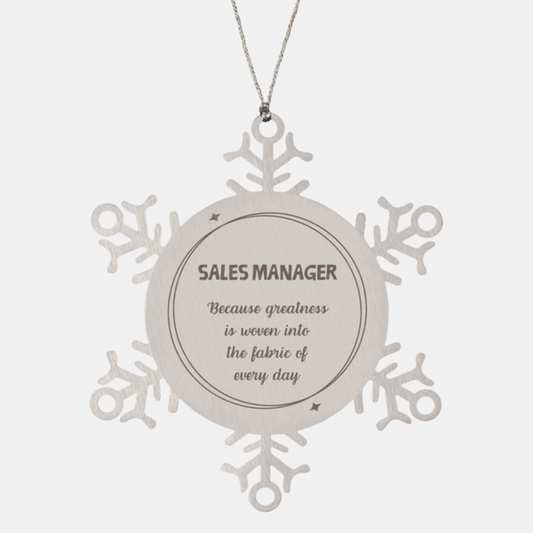 Sarcastic Sales Manager Snowflake Ornament Gifts, Christmas Holiday Gifts for Sales Manager Ornament, Sales Manager: Because greatness is woven into the fabric of every day, Coworkers, Friends