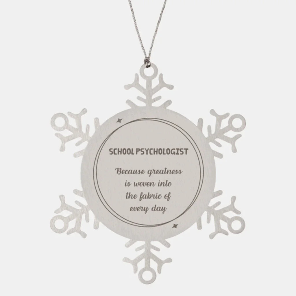 Sarcastic School Psychologist Snowflake Ornament Gifts, Christmas Holiday Gifts for School Psychologist Ornament, School Psychologist: Because greatness is woven into the fabric