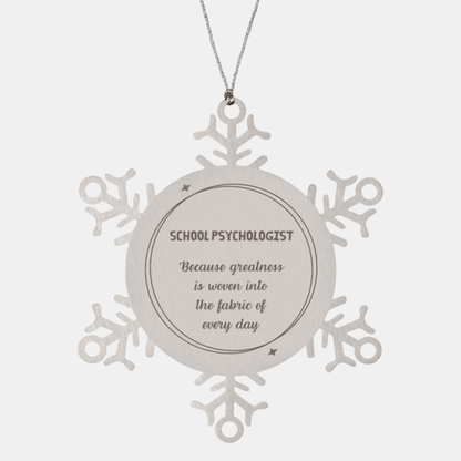 Sarcastic School Psychologist Snowflake Ornament Gifts, Christmas Holiday Gifts for School Psychologist Ornament, School Psychologist: Because greatness is woven into the fabric of every day, Coworkers, Friends
