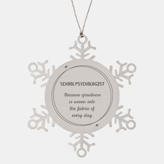 Sarcastic School Psychologist Snowflake Ornament Gifts, Christmas Holiday Gifts for School Psychologist Ornament, School Psychologist: Because greatness is woven into the fabric of every day, Coworkers, Friends