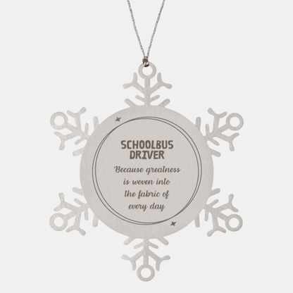 Sarcastic Schoolbus Driver Snowflake Ornament Gifts, Christmas Holiday Gifts for Schoolbus Driver Ornament, Schoolbus Driver: Because greatness is woven into the fabric of every day, Coworkers, Friends
