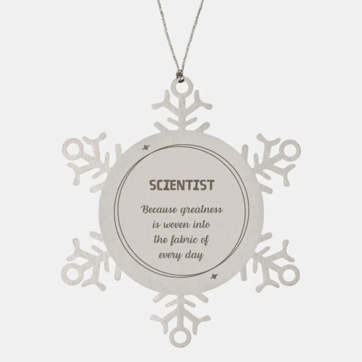 Sarcastic Scientist Snowflake Ornament Gifts, Christmas Holiday Gifts for Scientist Ornament, Scientist: Because greatness is woven into the fabric