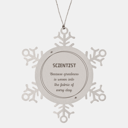 Sarcastic Scientist Snowflake Ornament Gifts, Christmas Holiday Gifts for Scientist Ornament, Scientist: Because greatness is woven into the fabric of every day, Coworkers, Friends