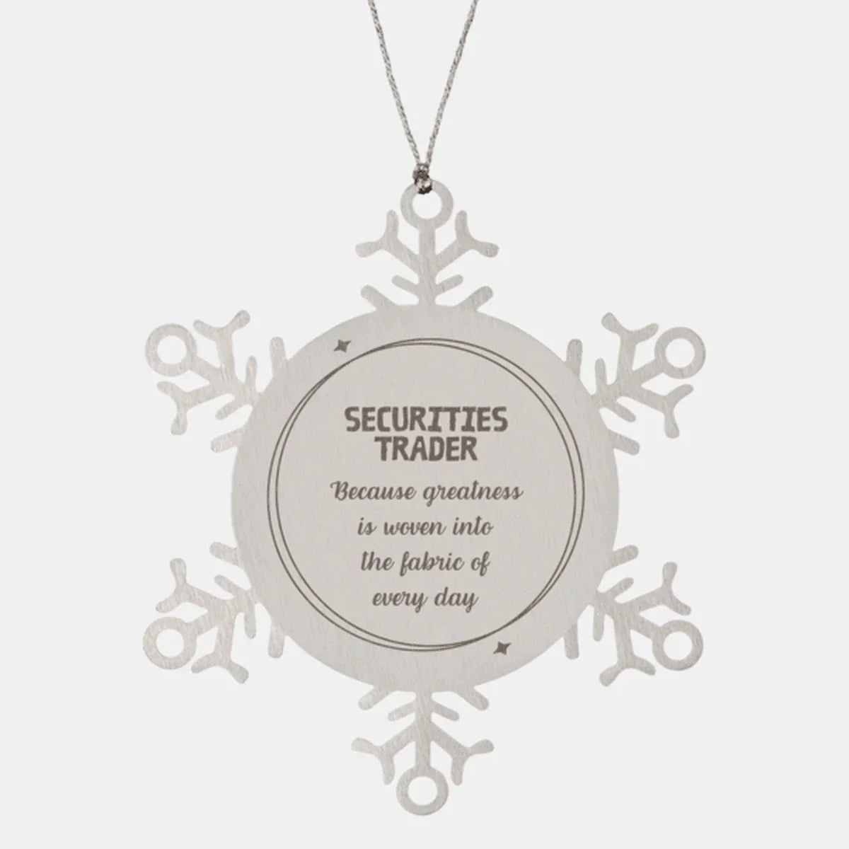 Sarcastic Securities Trader Snowflake Ornament Gifts, Christmas Holiday Gifts for Securities Trader Ornament, Securities Trader: Because greatness is woven into the fabric