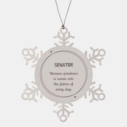Sarcastic Senator Snowflake Ornament Gifts, Christmas Holiday Gifts for Senator Ornament, Senator: Because greatness is woven into the fabric of every day, Coworkers, Friends