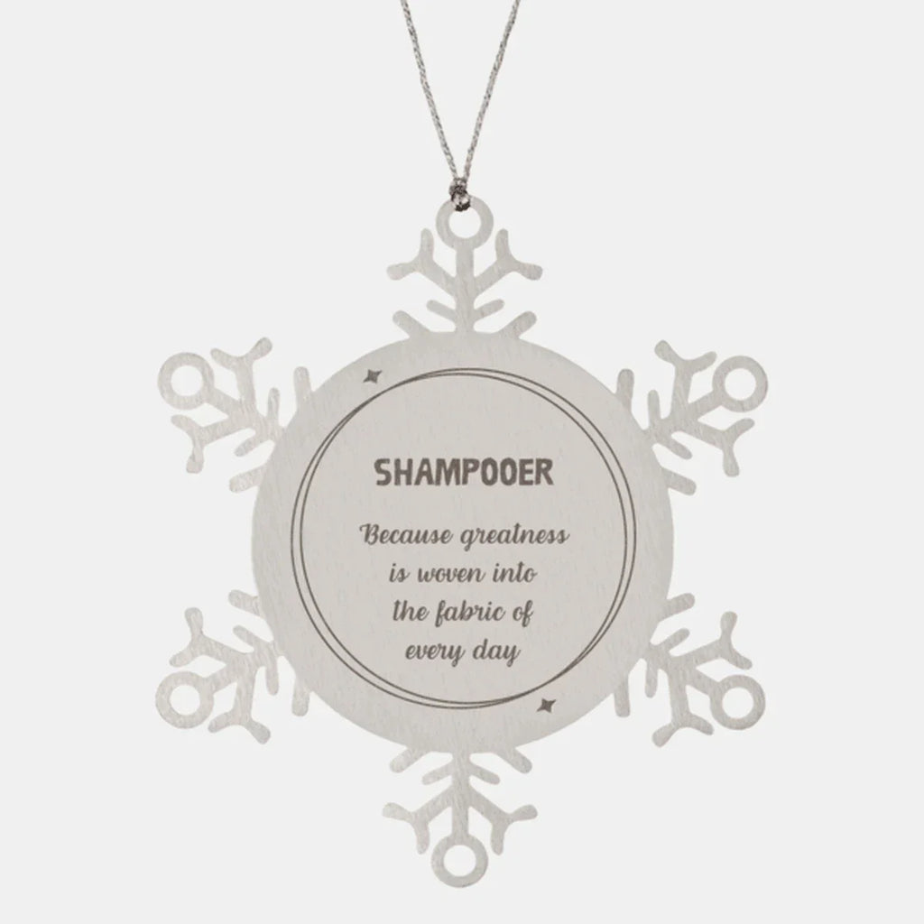 Sarcastic Shampooer Snowflake Ornament Gifts, Christmas Holiday Gifts for Shampooer Ornament, Shampooer: Because greatness is woven into the fabric