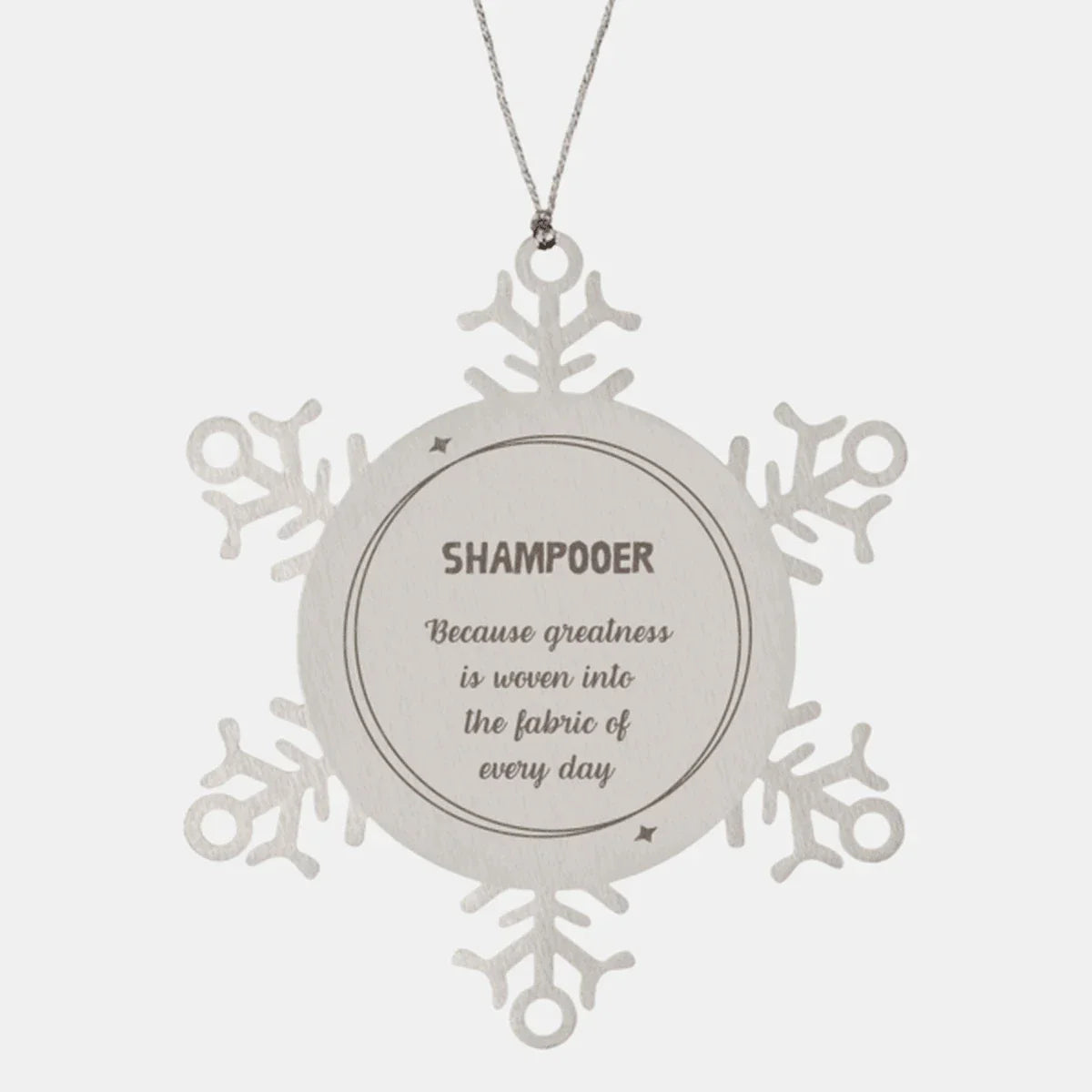Sarcastic Shampooer Snowflake Ornament Gifts, Christmas Holiday Gifts for Shampooer Ornament, Shampooer: Because greatness is woven into the fabric