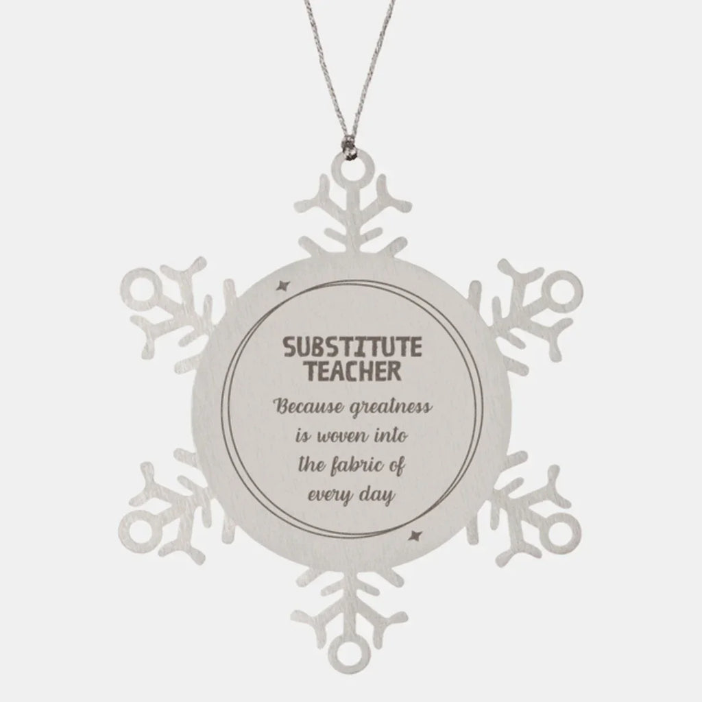 Sarcastic Substitute Teacher Snowflake Ornament Gifts, Christmas Holiday Gifts for Substitute Teacher Ornament, Substitute Teacher: Because greatness is woven into the fabric