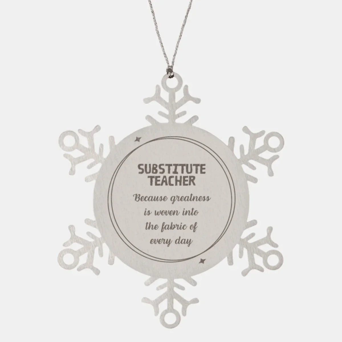 Sarcastic Substitute Teacher Snowflake Ornament Gifts, Christmas Holiday Gifts for Substitute Teacher Ornament, Substitute Teacher: Because greatness is woven into the fabric