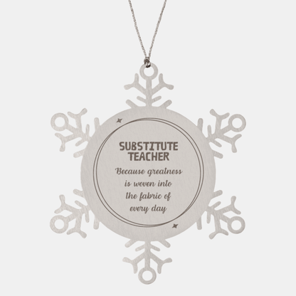 Sarcastic Substitute Teacher Snowflake Ornament Gifts, Christmas Holiday Gifts for Substitute Teacher Ornament, Substitute Teacher: Because greatness is woven into the fabric of every day, Coworkers, Friends
