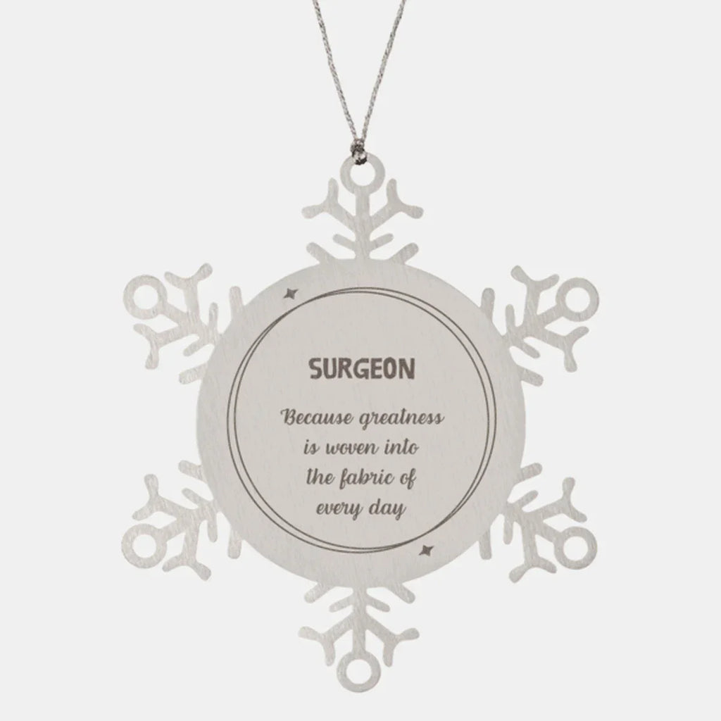 Sarcastic Surgeon Snowflake Ornament Gifts, Christmas Holiday Gifts for Surgeon Ornament, Surgeon: Because greatness is woven into the fabric