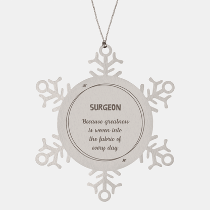 Sarcastic Surgeon Snowflake Ornament Gifts, Christmas Holiday Gifts for Surgeon Ornament, Surgeon: Because greatness is woven into the fabric of every day, Coworkers, Friends