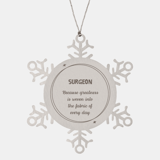 Sarcastic Surgeon Snowflake Ornament Gifts, Christmas Holiday Gifts for Surgeon Ornament, Surgeon: Because greatness is woven into the fabric of every day, Coworkers, Friends