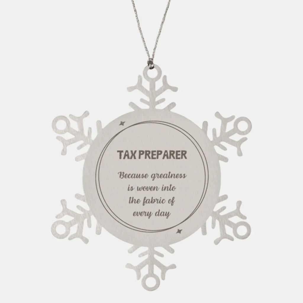 Sarcastic Tax Preparer Snowflake Ornament Gifts, Christmas Holiday Gifts for Tax Preparer Ornament, Tax Preparer: Because greatness is woven into the fabric