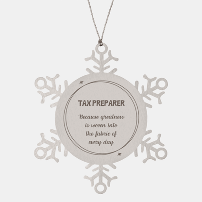 Sarcastic Tax Preparer Snowflake Ornament Gifts, Christmas Holiday Gifts for Tax Preparer Ornament, Tax Preparer: Because greatness is woven into the fabric of every day, Coworkers, Friends