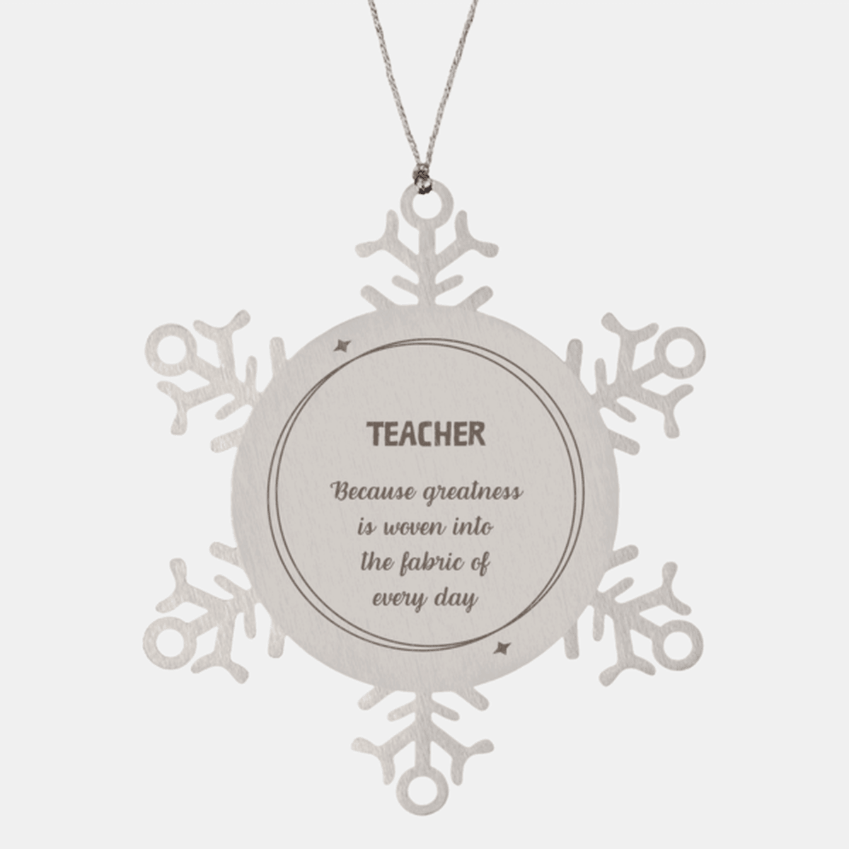 Sarcastic Teacher Snowflake Ornament Gifts, Christmas Holiday Gifts for Teacher Ornament, Teacher: Because greatness is woven into the fabric of every day, Coworkers, Friends