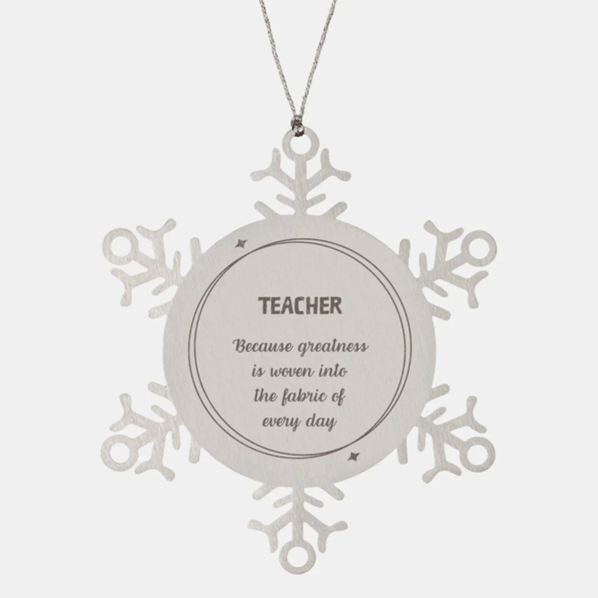 Sarcastic Teacher Snowflake Ornament Gifts, Christmas Holiday Gifts for Teacher Ornament, Teacher: Because greatness is woven into the fabric