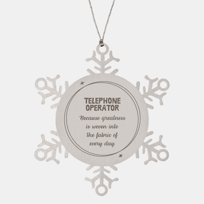 Sarcastic Telephone Operator Snowflake Ornament Gifts, Christmas Holiday Gifts for Telephone Operator Ornament, Telephone Operator: Because greatness is woven into the fabric of every day, Coworkers, Friends
