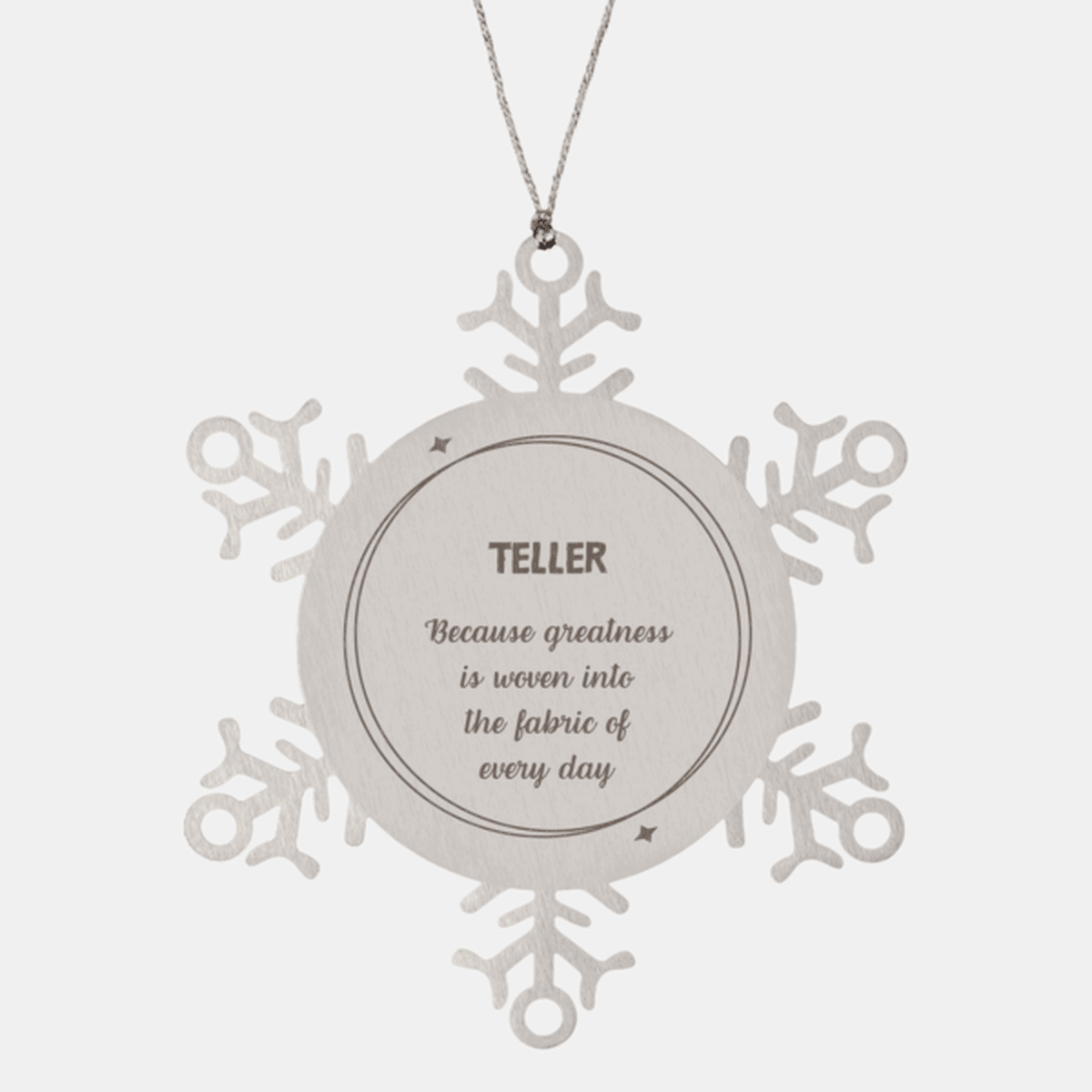Sarcastic Teller Snowflake Ornament Gifts, Christmas Holiday Gifts for Teller Ornament, Teller: Because greatness is woven into the fabric of every day, Coworkers, Friends