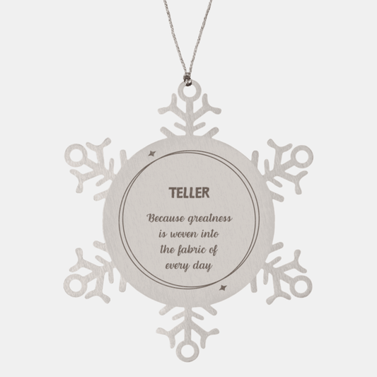 Sarcastic Teller Snowflake Ornament Gifts, Christmas Holiday Gifts for Teller Ornament, Teller: Because greatness is woven into the fabric of every day, Coworkers, Friends
