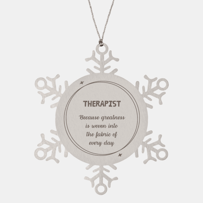 Sarcastic Therapist Snowflake Ornament Gifts, Christmas Holiday Gifts for Therapist Ornament, Therapist: Because greatness is woven into the fabric of every day, Coworkers, Friends