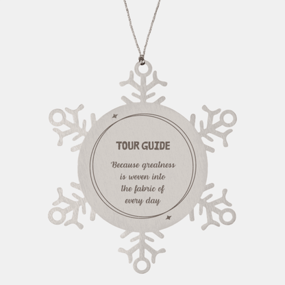 Sarcastic Tour Guide Snowflake Ornament Gifts, Christmas Holiday Gifts for Tour Guide Ornament, Tour Guide: Because greatness is woven into the fabric of every day, Coworkers, Friends