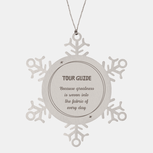 Sarcastic Tour Guide Snowflake Ornament Gifts, Christmas Holiday Gifts for Tour Guide Ornament, Tour Guide: Because greatness is woven into the fabric of every day, Coworkers, Friends