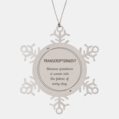 Sarcastic Transcriptionist Snowflake Ornament Gifts, Christmas Holiday Gifts for Transcriptionist Ornament, Transcriptionist: Because greatness is woven into the fabric of every day, Coworkers, Friends