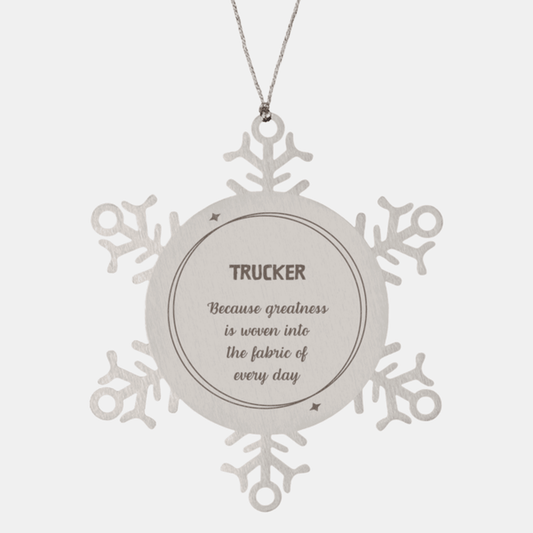 Sarcastic Trucker Snowflake Ornament Gifts, Christmas Holiday Gifts for Trucker Ornament, Trucker: Because greatness is woven into the fabric of every day, Coworkers, Friends