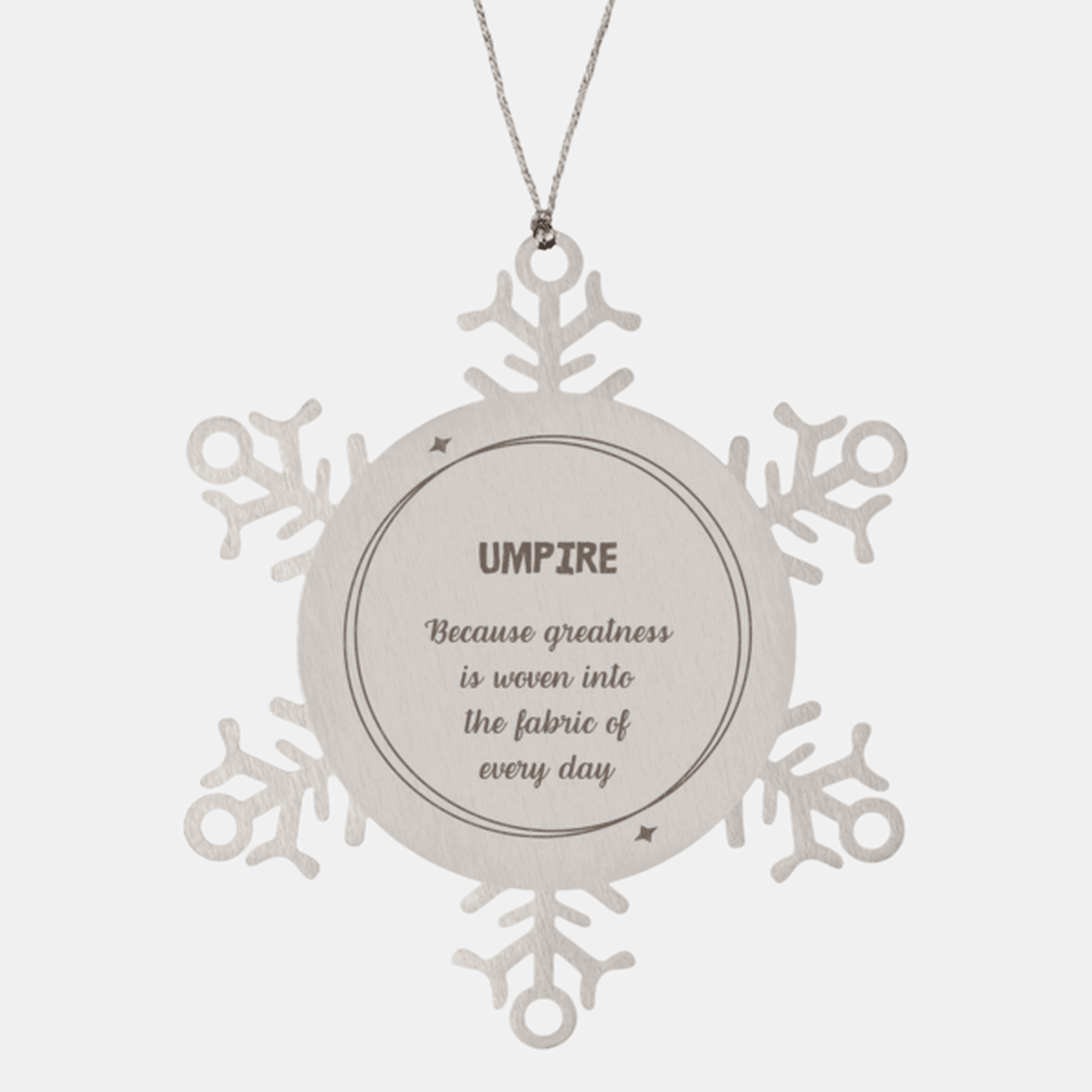 Sarcastic Umpire Snowflake Ornament Gifts, Christmas Holiday Gifts for Umpire Ornament, Umpire: Because greatness is woven into the fabric of every day, Coworkers, Friends