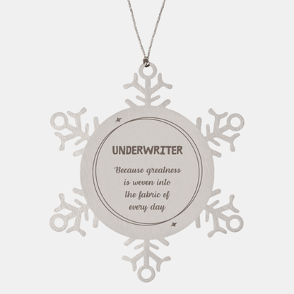 Sarcastic Underwriter Snowflake Ornament Gifts, Christmas Holiday Gifts for Underwriter Ornament, Underwriter: Because greatness is woven into the fabric of every day, Coworkers, Friends