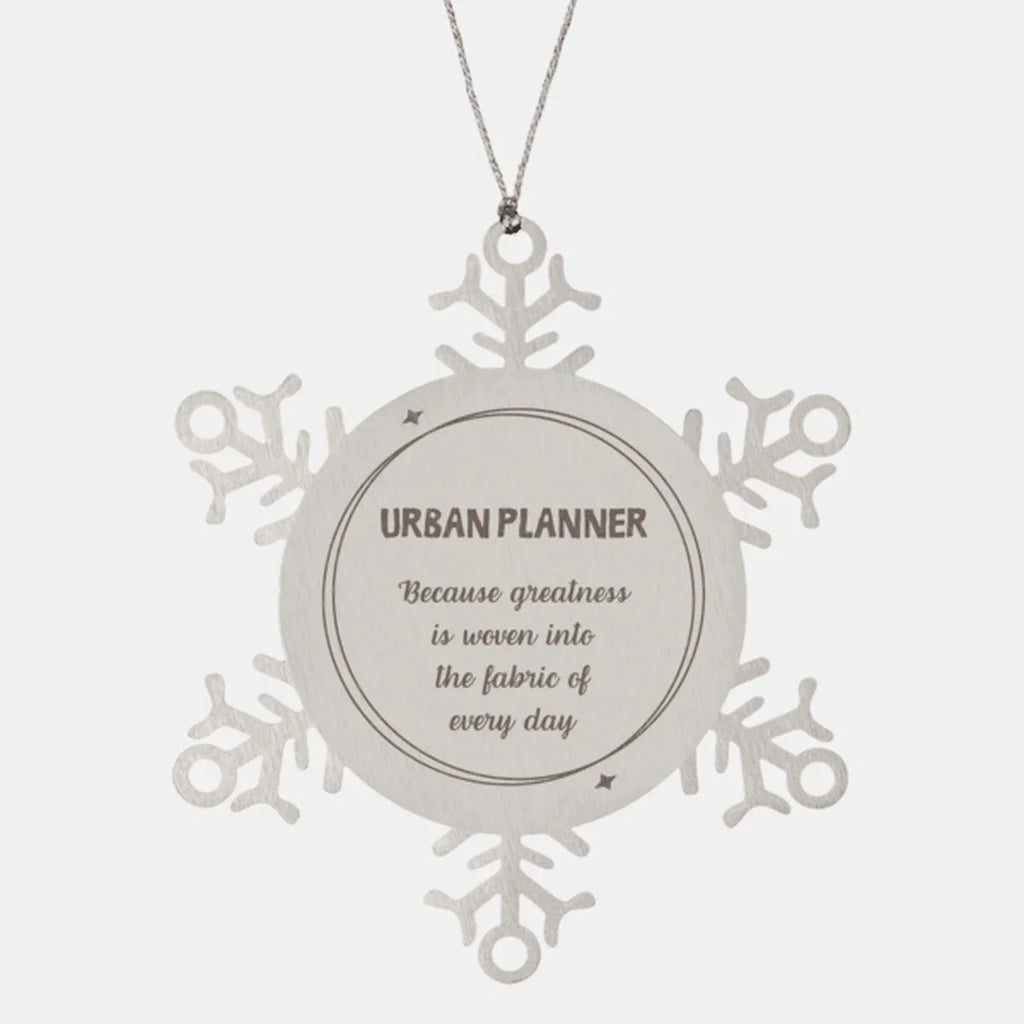 Sarcastic Urban Planner Snowflake Ornament Gifts, Christmas Holiday Gifts for Urban Planner Ornament, Urban Planner: Because greatness is woven into the fabric