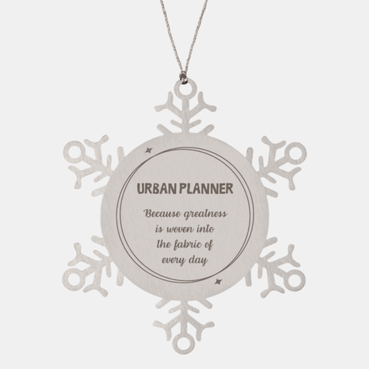 Sarcastic Urban Planner Snowflake Ornament Gifts, Christmas Holiday Gifts for Urban Planner Ornament, Urban Planner: Because greatness is woven into the fabric of every day, Coworkers, Friends