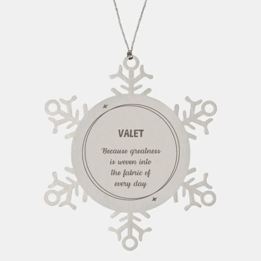 Sarcastic Valet Snowflake Ornament Gifts, Christmas Holiday Gifts for Valet Ornament, Valet: Because greatness is woven into the fabric