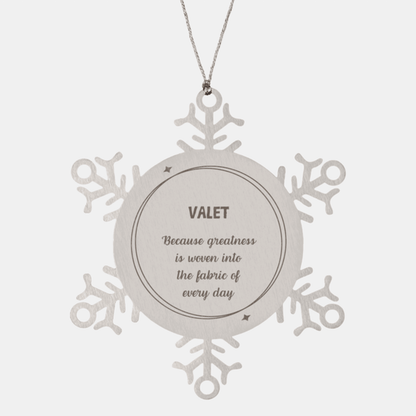 Sarcastic Valet Snowflake Ornament Gifts, Christmas Holiday Gifts for Valet Ornament, Valet: Because greatness is woven into the fabric of every day, Coworkers, Friends