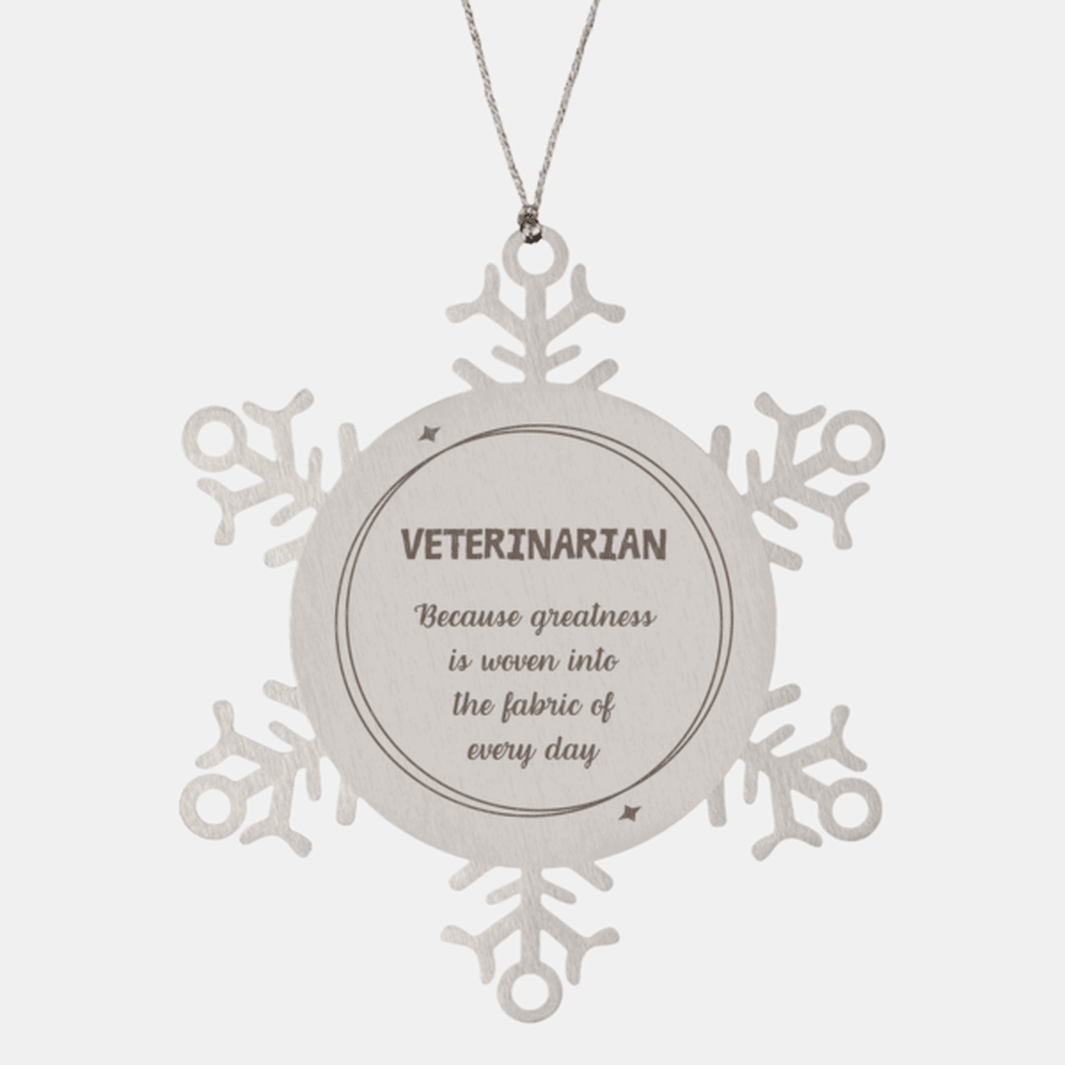 Sarcastic Veterinarian Snowflake Ornament Gifts, Christmas Holiday Gifts for Veterinarian Ornament, Veterinarian: Because greatness is woven into the fabric of every day, Coworkers, Friends