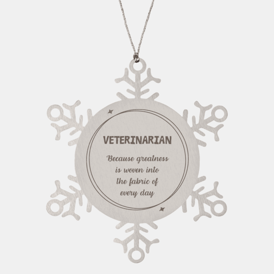 Sarcastic Veterinarian Snowflake Ornament Gifts, Christmas Holiday Gifts for Veterinarian Ornament, Veterinarian: Because greatness is woven into the fabric of every day, Coworkers, Friends