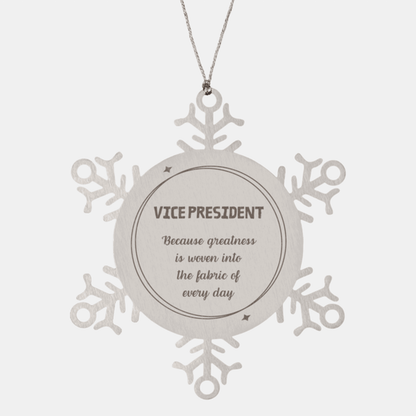 Sarcastic Vice President Snowflake Ornament Gifts, Christmas Holiday Gifts for Vice President Ornament, Vice President: Because greatness is woven into the fabric of every day, Coworkers, Friends